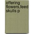 Offering Flowers,feed Skulls P