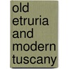 Old Etruria And Modern Tuscany door Mary Lovett Cameron