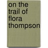 On The Trail Of Flora Thompson door John Owen Smith