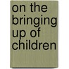 On the Bringing Up of Children door John Rickman