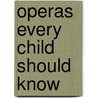 Operas Every Child Should Know door Dolores Bacon