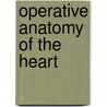 Operative Anatomy Of The Heart door Marko Turina