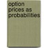 Option Prices As Probabilities