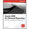 Oracle Crm On Demand Reporting door Michael D. Lairson