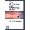Orchestra And Orchestral Music door William James Henderson