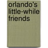 Orlando's Little-While Friends door Audrey Wood