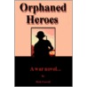Orphaned Heroes:A War Novel... door Richard Carroll