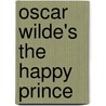 Oscar Wilde's the Happy Prince door Cscar Wilde