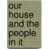 Our House And The People In It door Elizabeth Robins Pennell