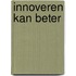 Innoveren kan beter