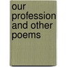 Our Profession And Other Poems by Jared Barhite
