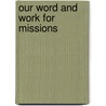 Our Word And Work For Missions by Henry Warren Rugg