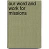 Our Word And Work For Missions door Henry Warren Rugg
