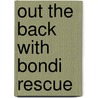 Out the Back With Bondi Rescue by Nick Carroll