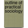 Outline Of Practical Sociology by Carroll Davidson Wright