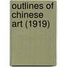 Outlines Of Chinese Art (1919) door John C. Ferguson