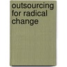 Outsourcing For Radical Change by C. Linder