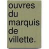 Ouvres Du Marquis De Villette. door Onbekend