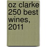 Oz Clarke 250 Best Wines, 2011 door Oz Clarke