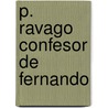 P. Ravago Confesor de Fernando by Don Enrique De Leguina