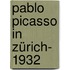 Pablo Picasso in Zürich- 1932