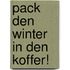Pack den Winter in den Koffer!