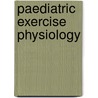 Paediatric Exercise Physiology by Neil Armstrong