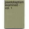 Paedobaptism Examined - Vol. 1 door Booth Abraham