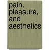 Pain, Pleasure, And Aesthetics by Marshall Henry Rutgers