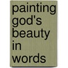 Painting God's Beauty In Words door Wilhma Quin
