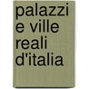 Palazzi E Ville Reali D'Italia by Michele De Benedetti