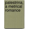 Palestrina, A Metrical Romance by Robert Matthews Heron-Fermor