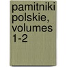 Pamitniki Polskie, Volumes 1-2 door Ksawery Bronikowski
