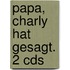 Papa, Charly Hat Gesagt. 2 Cds