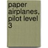 Paper Airplanes, Pilot Level 3