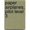 Paper Airplanes, Pilot Level 3 door Christopher L. Harbo