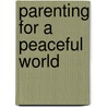 Parenting For A Peaceful World by Robin Grille
