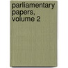 Parliamentary Papers, Volume 2 by Parliament Great Britain.