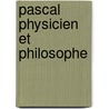 Pascal Physicien Et Philosophe by Paul Nourrisson