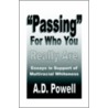 Passing for Who You Really Are by A.D. Powell