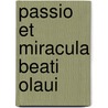 Passio Et Miracula Beati Olaui door Eysteinn Erlendsson