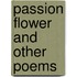 Passion Flower And Other Poems