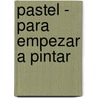 Pastel - Para Empezar a Pintar door Jose Maria Parramon
