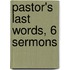 Pastor's Last Words, 6 Sermons