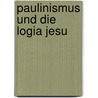Paulinismus Und Die Logia Jesu by Alfred Resch