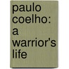 Paulo Coelho: A Warrior's Life by Fernando Morais