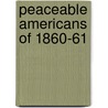 Peaceable Americans of 1860-61 door Mary Scrugham