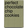 Perfect Chocolate Chip Cookies by Gwen W. Steege