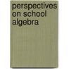 Perspectives On School Algebra door Theresa Rojano