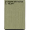 Perspektivenwechsel 02 Frauen! by Siri Hustvedt